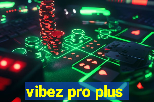 vibez pro plus