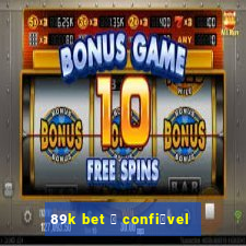 89k bet 茅 confi谩vel