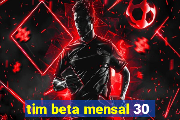 tim beta mensal 30