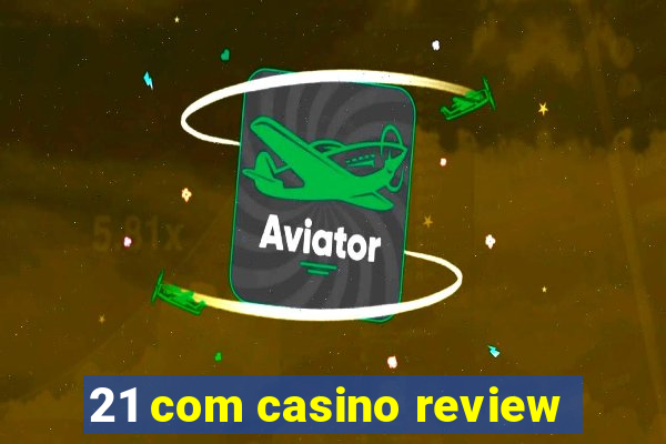 21 com casino review