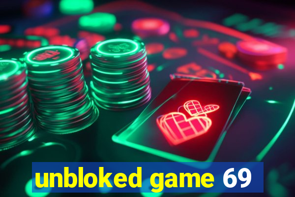 unbloked game 69