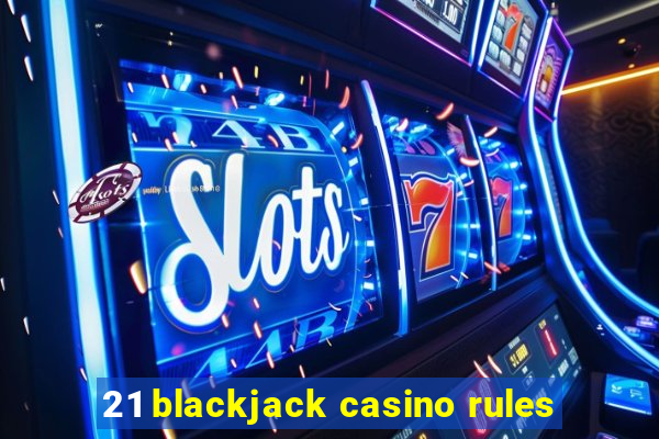 21 blackjack casino rules