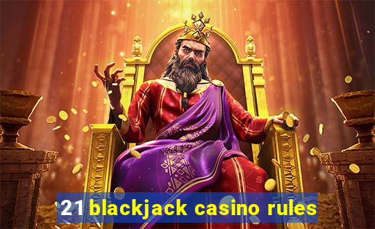 21 blackjack casino rules