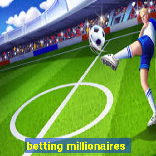 betting millionaires