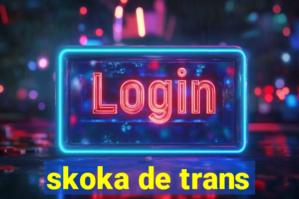 skoka de trans