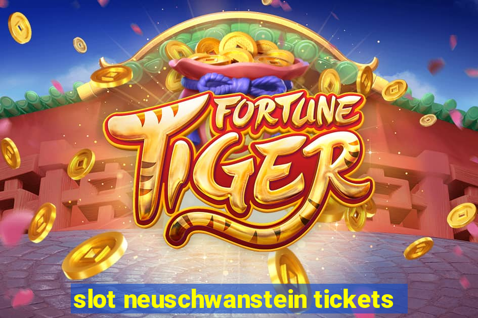 slot neuschwanstein tickets