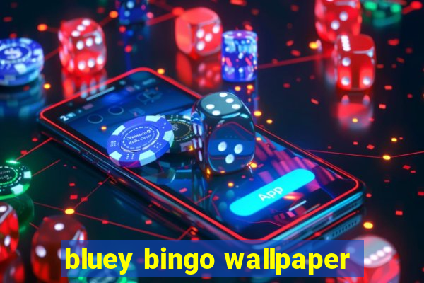 bluey bingo wallpaper