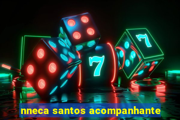 nneca santos acompanhante