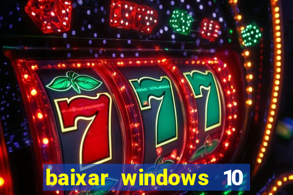 baixar windows 10 via torrent