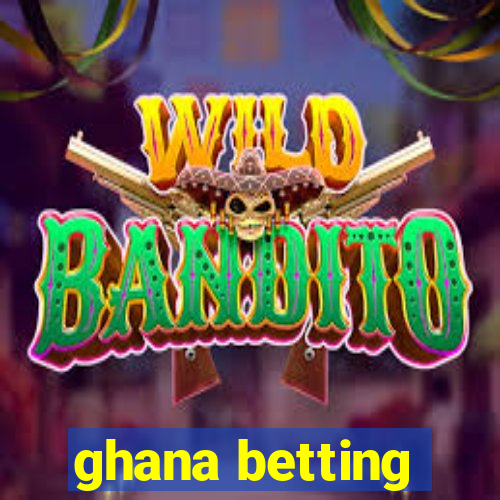 ghana betting