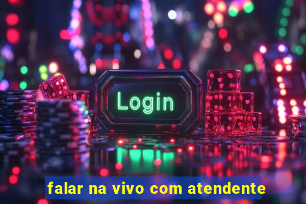 falar na vivo com atendente