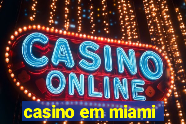 casino em miami