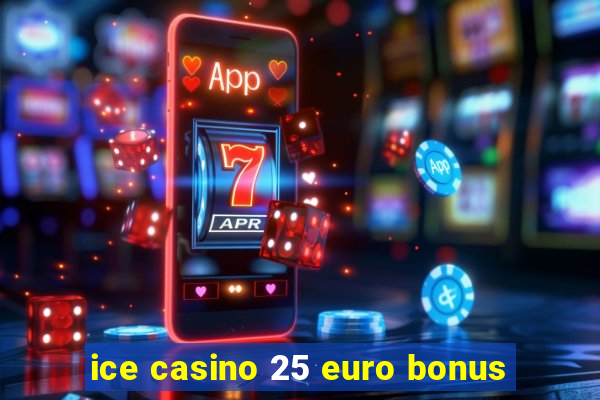 ice casino 25 euro bonus