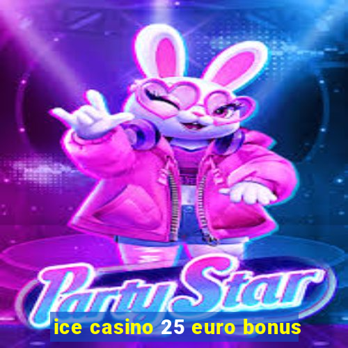 ice casino 25 euro bonus