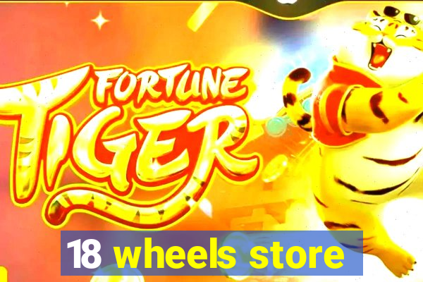 18 wheels store