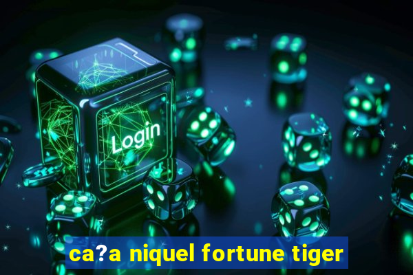 ca?a niquel fortune tiger