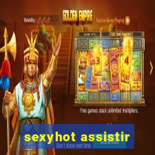 sexyhot assistir