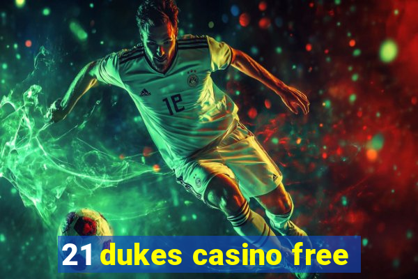 21 dukes casino free