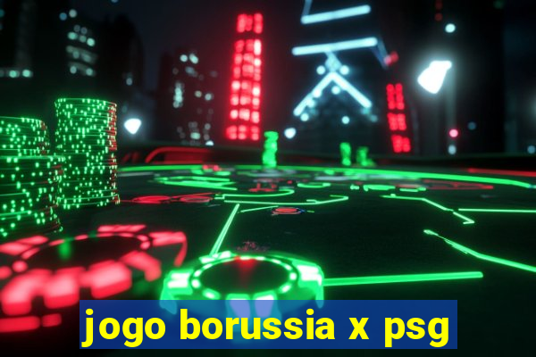 jogo borussia x psg