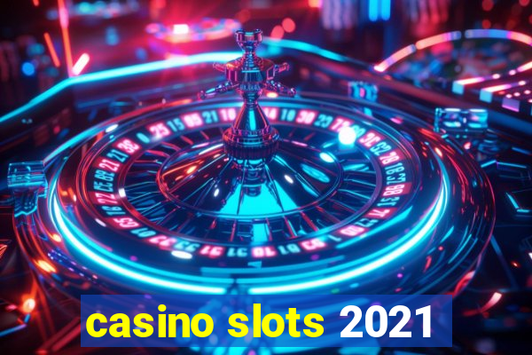 casino slots 2021