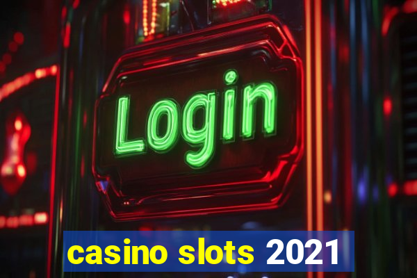 casino slots 2021