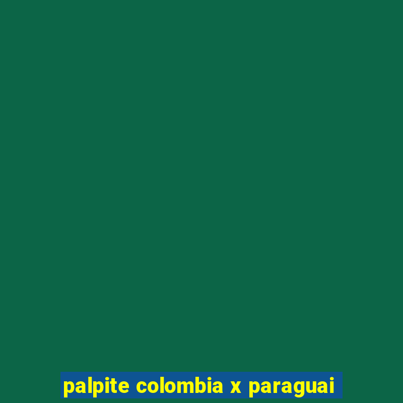 palpite colombia x paraguai