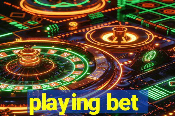 playing bet