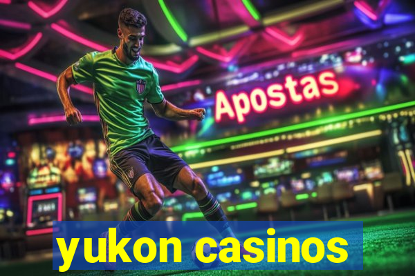 yukon casinos