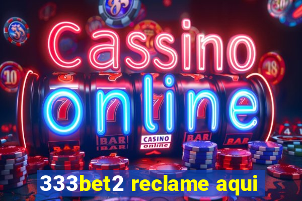 333bet2 reclame aqui