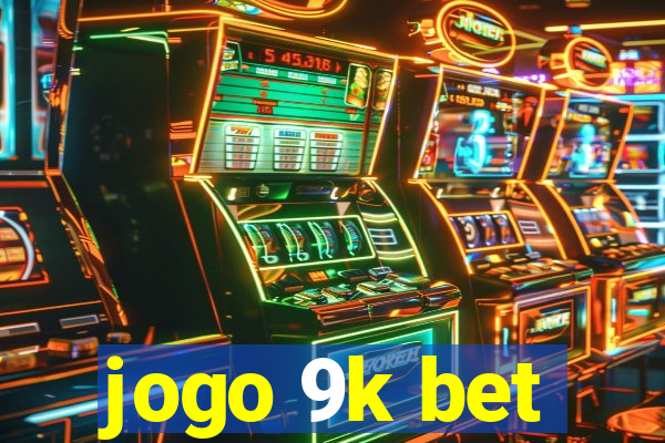 jogo 9k bet