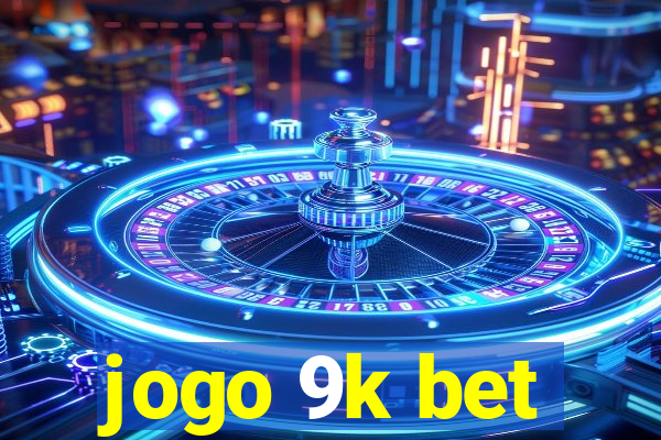 jogo 9k bet