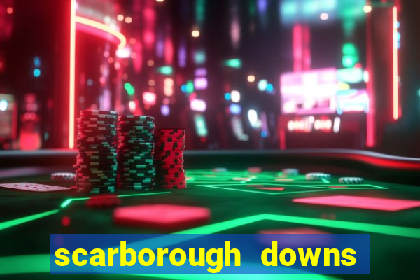 scarborough downs race track casino