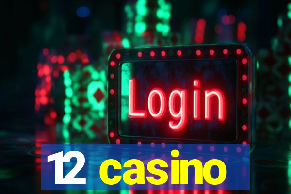 12 casino