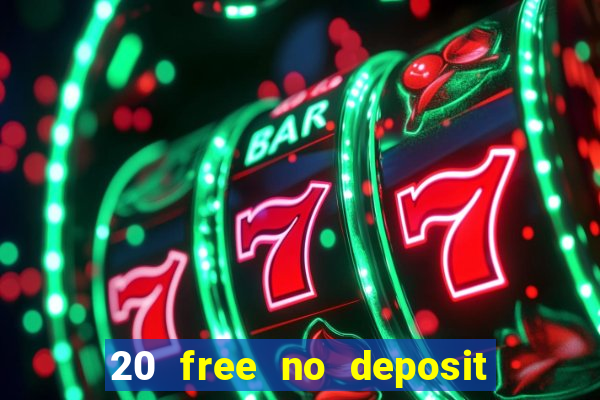 20 free no deposit casino 2022