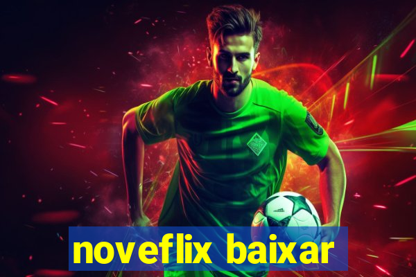 noveflix baixar