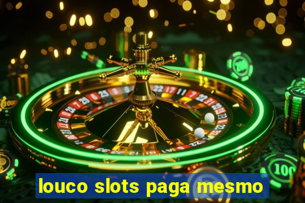 louco slots paga mesmo