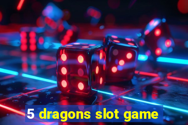 5 dragons slot game