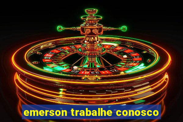 emerson trabalhe conosco