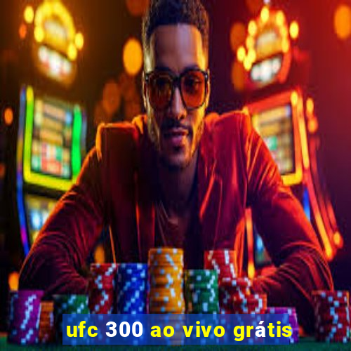 ufc 300 ao vivo grátis