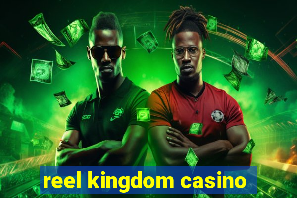 reel kingdom casino