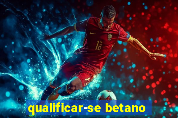 qualificar-se betano